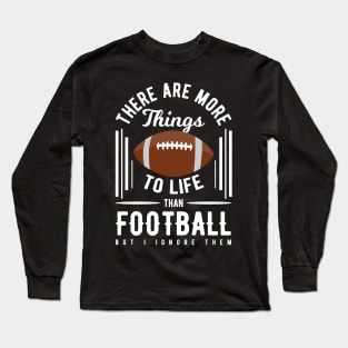 There Are More Things to Life Long Sleeve T-Shirt